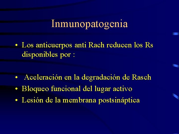 Inmunopatogenia • Los anticuerpos anti Rach reducen los Rs disponibles por : • Aceleración
