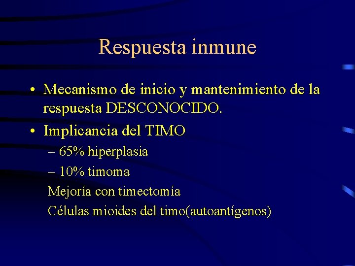 Respuesta inmune • Mecanismo de inicio y mantenimiento de la respuesta DESCONOCIDO. • Implicancia