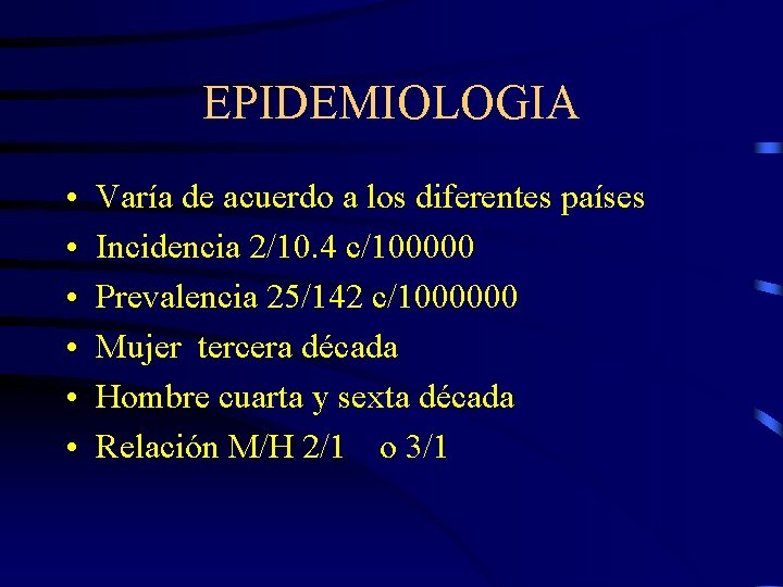 EPIDEMIOLOGIA • • • Varía de acuerdo a los diferentes países Incidencia 2/10. 4