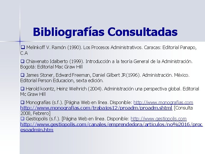 Bibliografías Consultadas q Melinkoff V. Ramón (1990). Los Procesos Administrativos. Caracas: Editorial Panapo, C. Bibliografías Consultadas q Melinkoff V. Ramón (1990). Los Procesos Administrativos. Caracas: Editorial Panapo, C.