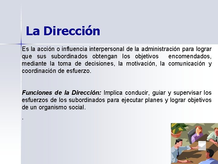 La Dirección Es la acción o influencia interpersonal de la administración para lograr que La Dirección Es la acción o influencia interpersonal de la administración para lograr que