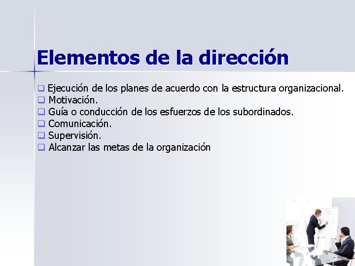 Elementos de la dirección q Ejecución de los planes de acuerdo con la estructura Elementos de la dirección q Ejecución de los planes de acuerdo con la estructura