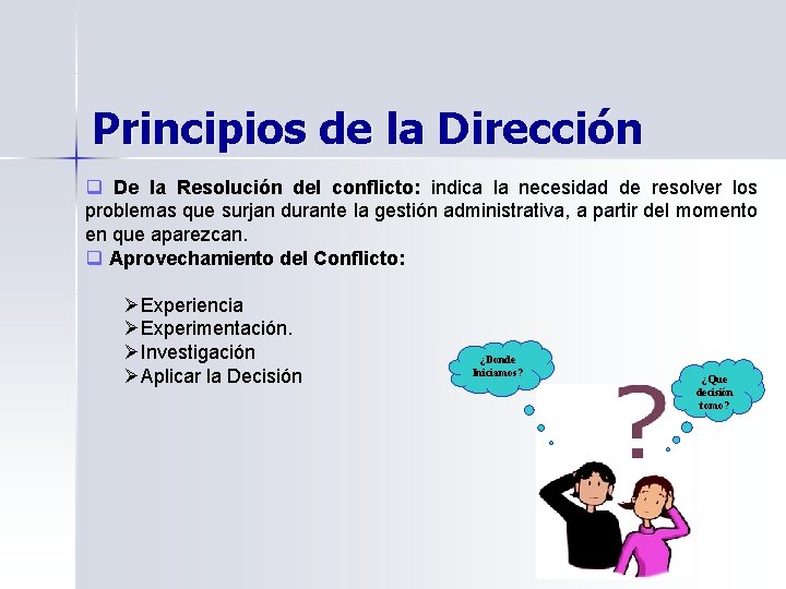 Principios de la Dirección q De la Resolución del conflicto: indica la necesidad de Principios de la Dirección q De la Resolución del conflicto: indica la necesidad de