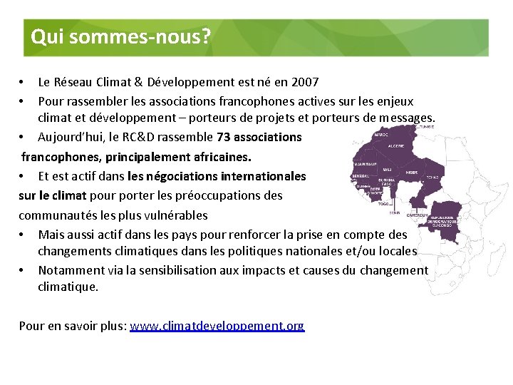 Qui sommes-nous? Le Réseau Climat & Développement est né en 2007 Pour rassembler les