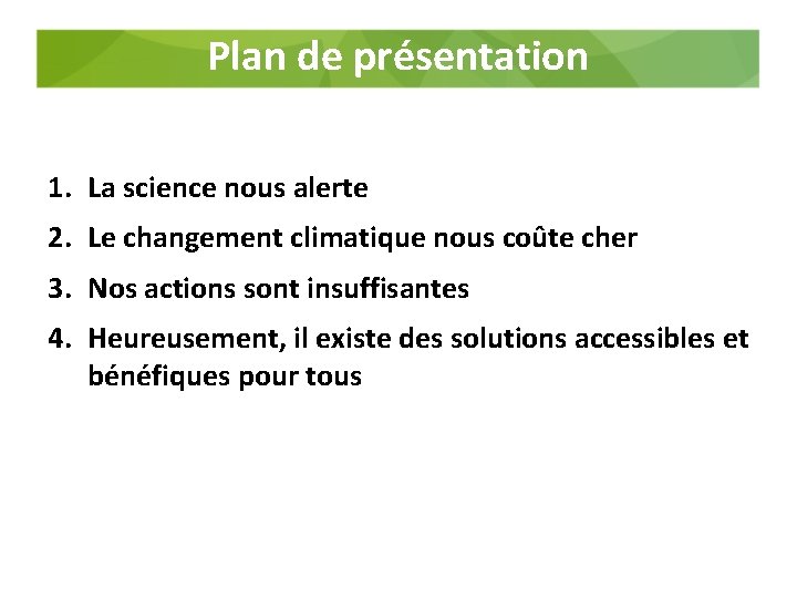 Plan de présentation 1. La science nous alerte 2. Le changement climatique nous coûte