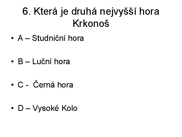 6. Která je druhá nejvyšší hora Krkonoš • A – Studniční hora • B