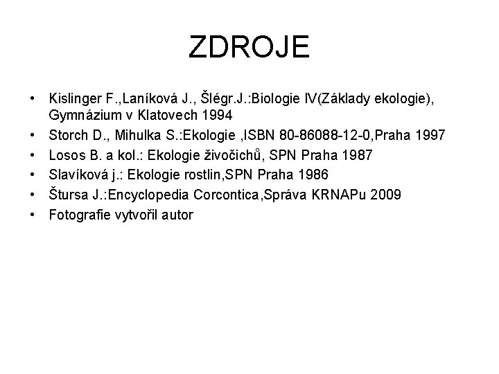 ZDROJE • Kislinger F. , Laníková J. , Šlégr. J. : Biologie IV(Základy ekologie),
