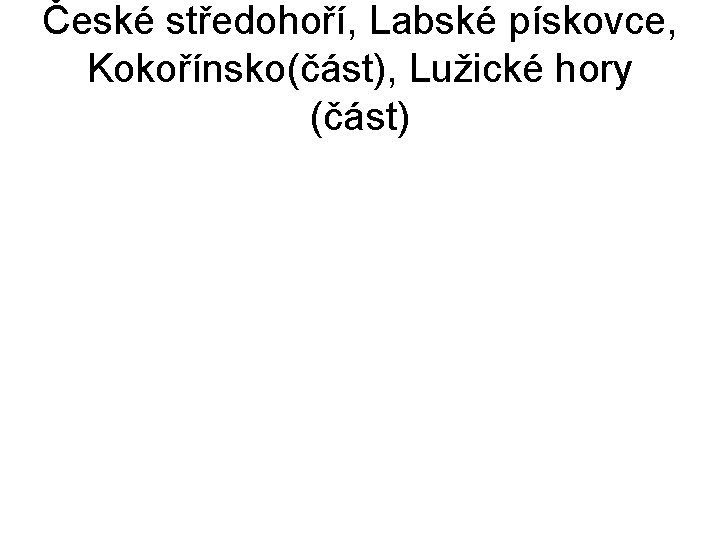 České středohoří, Labské pískovce, Kokořínsko(část), Lužické hory (část) 