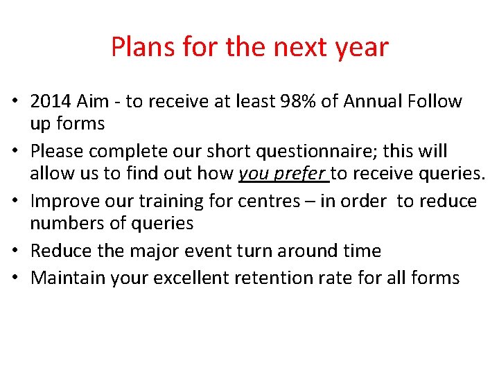 Plans for the next year • 2014 Aim - to receive at least 98%