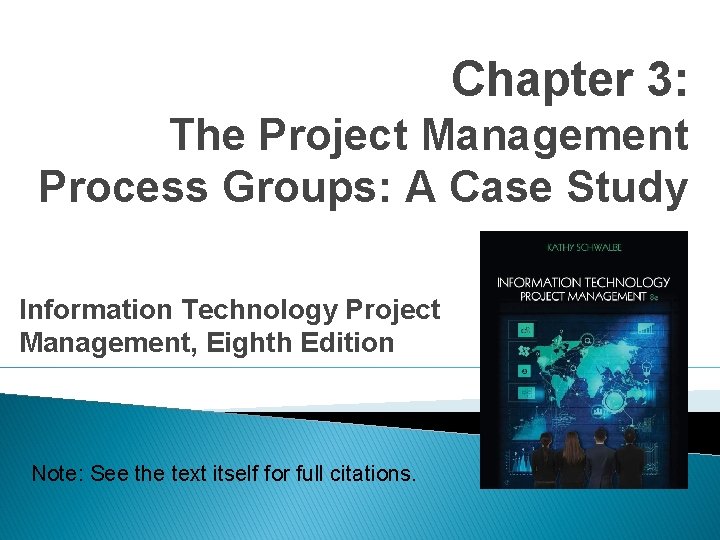 Chapter 3: The Project Management Process Groups: A Case Study Information Technology Project Management, Chapter 3: The Project Management Process Groups: A Case Study Information Technology Project Management,