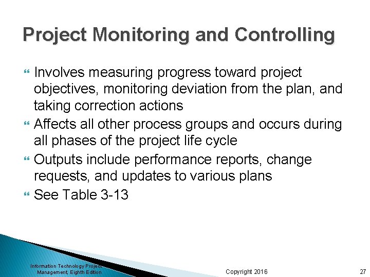 Project Monitoring and Controlling Involves measuring progress toward project objectives, monitoring deviation from the Project Monitoring and Controlling Involves measuring progress toward project objectives, monitoring deviation from the