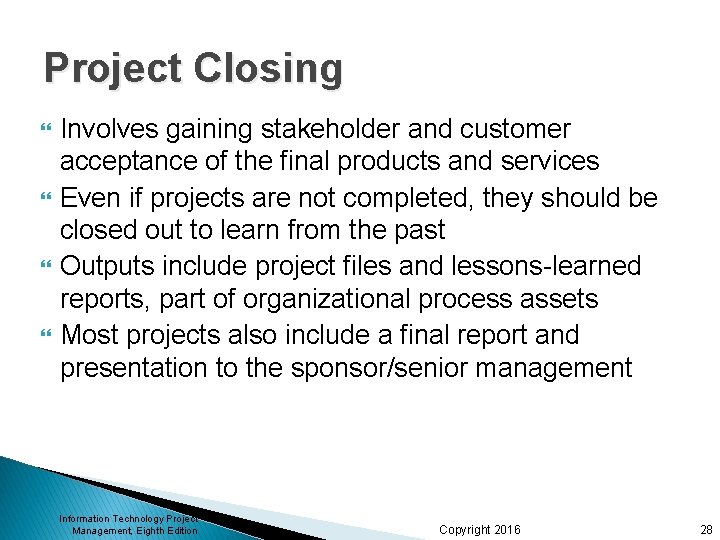 Project Closing Involves gaining stakeholder and customer acceptance of the final products and services Project Closing Involves gaining stakeholder and customer acceptance of the final products and services