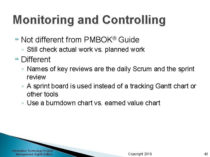 Monitoring and Controlling Not different from PMBOK® Guide ◦ Still check actual work vs. Monitoring and Controlling Not different from PMBOK® Guide ◦ Still check actual work vs.