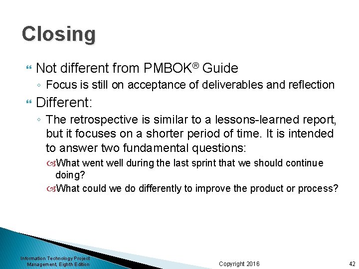 Closing Not different from PMBOK® Guide ◦ Focus is still on acceptance of deliverables Closing Not different from PMBOK® Guide ◦ Focus is still on acceptance of deliverables