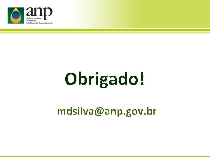 Obrigado! mdsilva@anp. gov. br 
