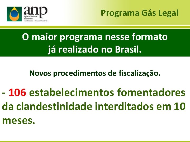 Programa Gás Legal O maior programa nesse formato já realizado no Brasil. Novos procedimentos