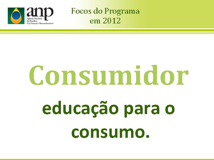 Focos do Programa em 2012 Consumidor educação para o consumo. 9 