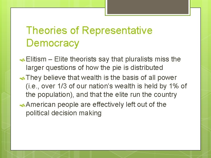 Theories of Representative Democracy Elitism – Elite theorists say that pluralists miss the larger