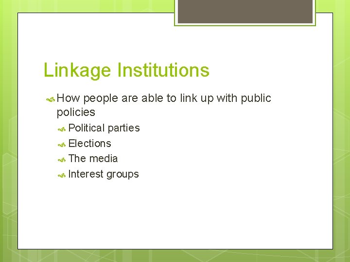 Linkage Institutions How people are able to link up with public policies Political parties