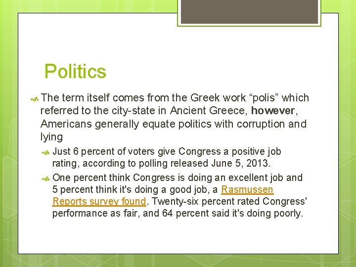 Politics The term itself comes from the Greek work “polis” which referred to the