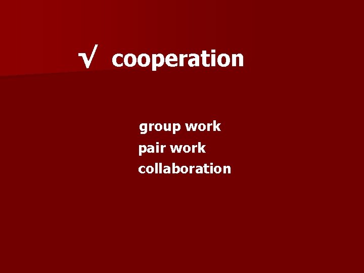 √ cooperation group work pair work collaboration 