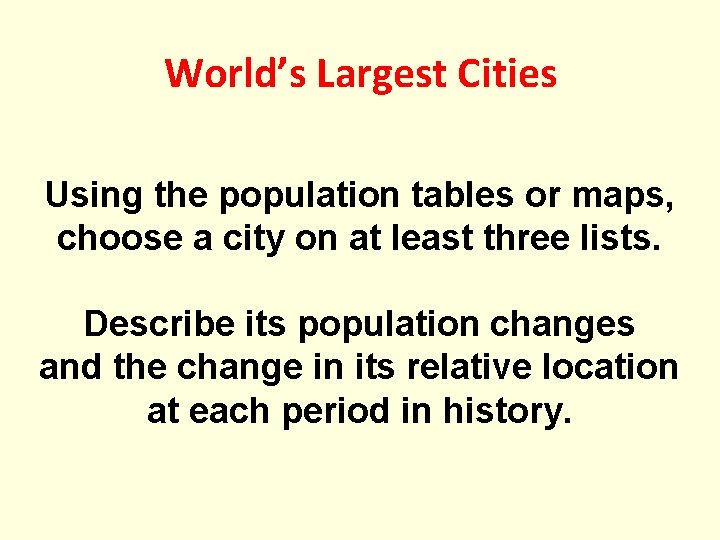 World’s Largest Cities Using the population tables or maps, choose a city on at