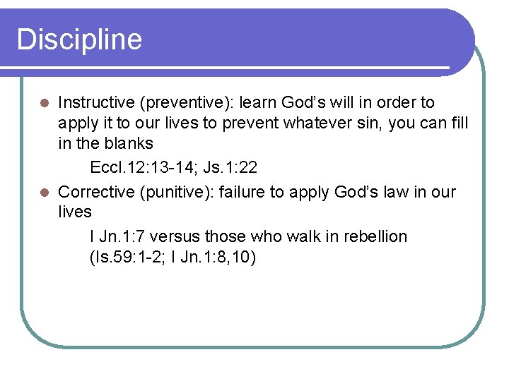 Discipline Instructive (preventive): learn God’s will in order to apply it to our lives Discipline Instructive (preventive): learn God’s will in order to apply it to our lives