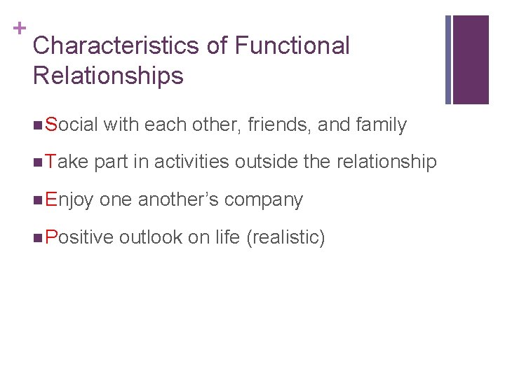 + Characteristics of Functional Relationships n Social n Take with each other, friends, and