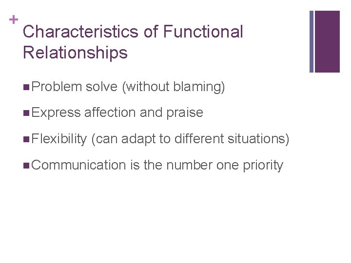 + Characteristics of Functional Relationships n Problem solve (without blaming) n Express affection and