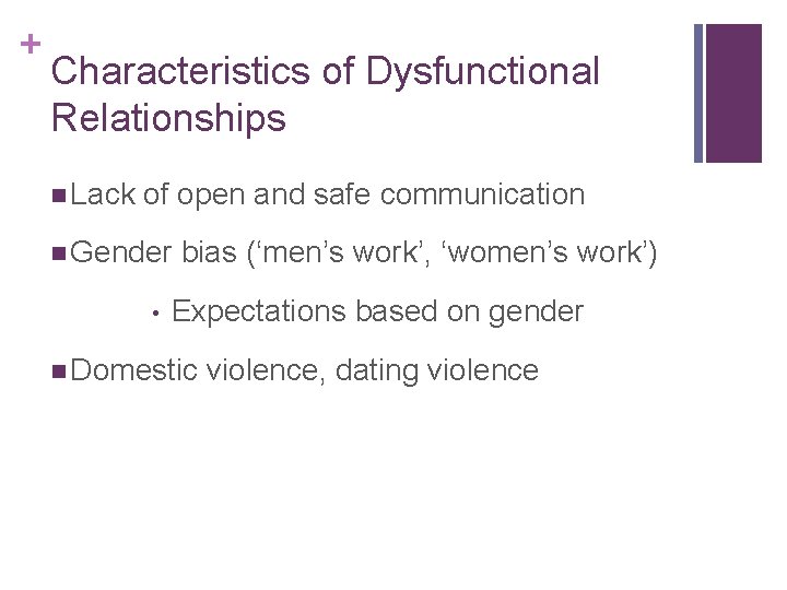 + Characteristics of Dysfunctional Relationships n Lack of open and safe communication n Gender