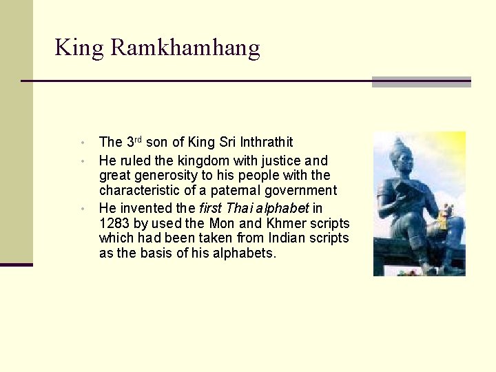 King Ramkhamhang • • • The 3 rd son of King Sri Inthrathit He