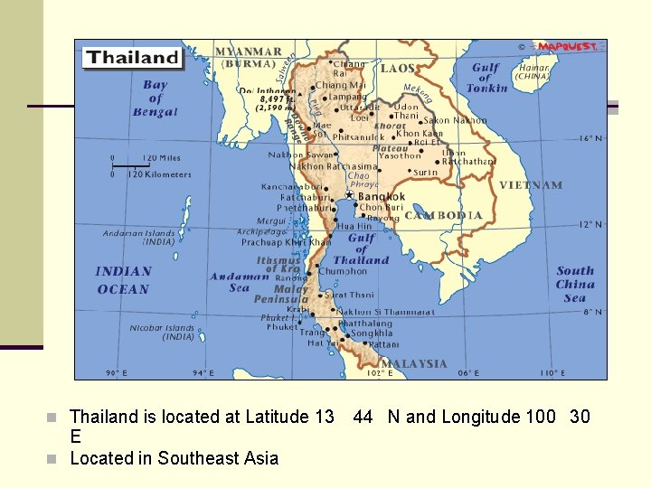 n Thailand is located at Latitude 13 44 N and Longitude 100 30 E