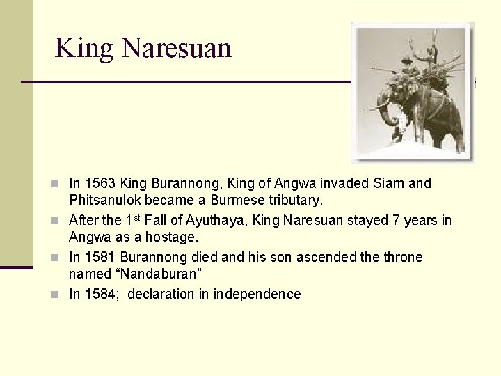 King Naresuan n In 1563 King Burannong, King of Angwa invaded Siam and Phitsanulok