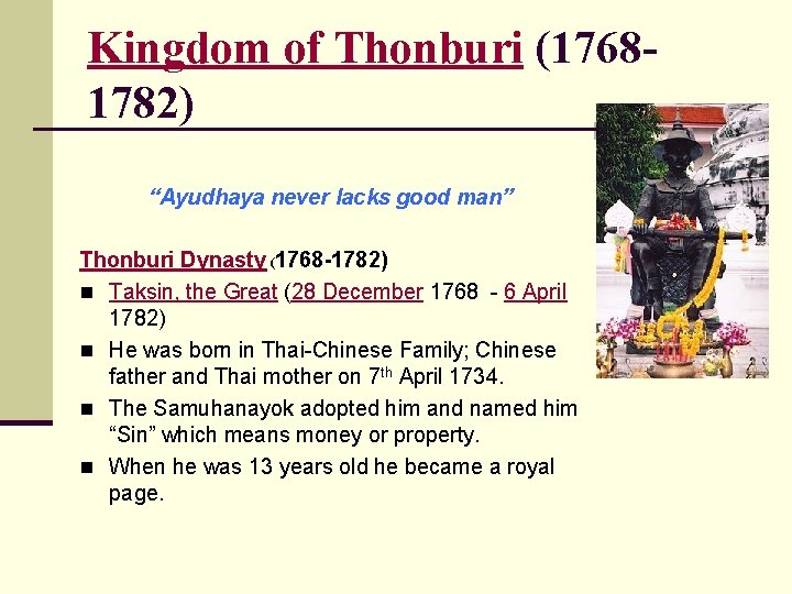 Kingdom of Thonburi (17681782) “Ayudhaya never lacks good man” Thonburi Dynasty (1768 -1782) n