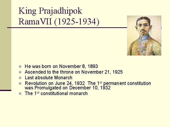 King Prajadhipok Rama. VII (1925 -1934) He was born on November 8, 1893 Ascended
