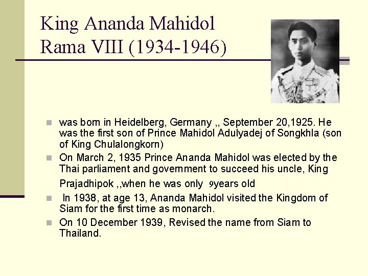 King Ananda Mahidol Rama VIII (1934 -1946) n was born in Heidelberg, Germany ,