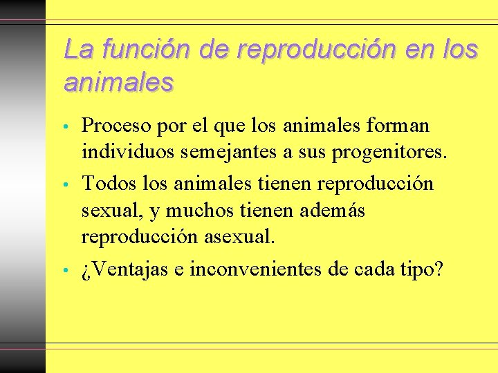 La función de reproducción en los animales • • • Proceso por el que La función de reproducción en los animales • • • Proceso por el que