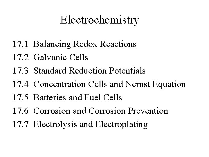 Electrochemistry 17. 1 Balancing Redox Reactions 17. 2 Galvanic Cells 17. 3 Standard Reduction