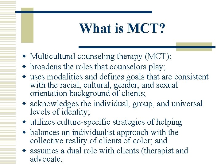 What is MCT? w Multicultural counseling therapy (MCT): w broadens the roles that counselors