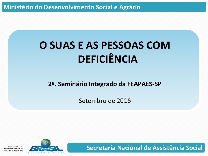 Ministério do Desenvolvimento Social e Agrário O SUAS E AS PESSOAS COM DEFICIÊNCIA 2º.