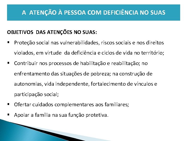  A ATENÇÃO À PESSOA COM DEFICIÊNCIA NO SUAS OBJETIVOS DAS ATENÇÕES NO SUAS: