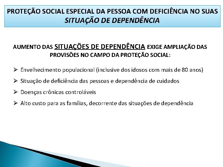 PROTEÇÃO SOCIAL ESPECIAL DA PESSOA COM DEFICIÊNCIA NO SUAS SITUAÇÃO DE DEPENDÊNCIA AUMENTO DAS