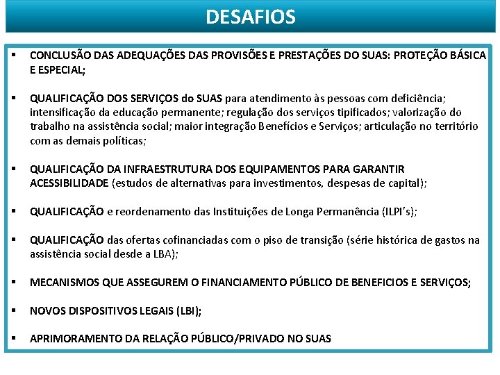 DESAFIOS § CONCLUSÃO DAS ADEQUAÇÕES DAS PROVISÕES E PRESTAÇÕES DO SUAS: PROTEÇÃO BÁSICA E