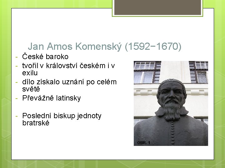 Jan Amos Komenský (1592− 1670) - České baroko - tvořil v království českém i