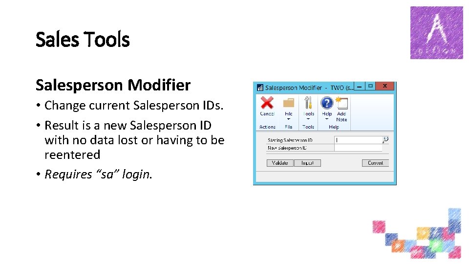 Sales Tools Salesperson Modifier • Change current Salesperson IDs. • Result is a new