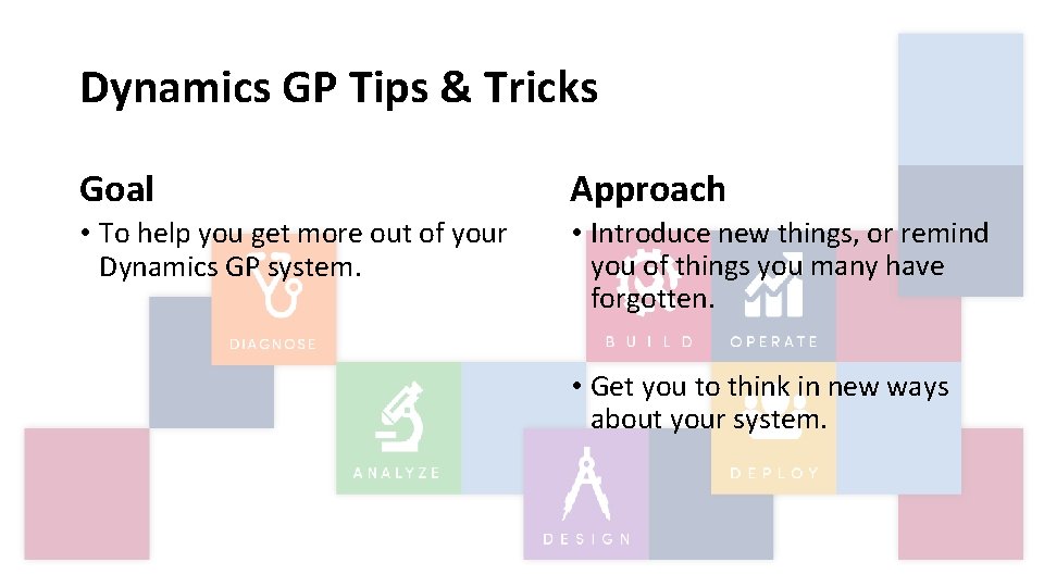 Dynamics GP Tips & Tricks Goal Approach • To help you get more out