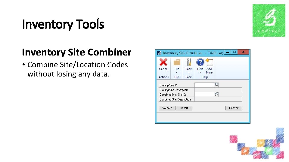 Inventory Tools Inventory Site Combiner • Combine Site/Location Codes without losing any data. 
