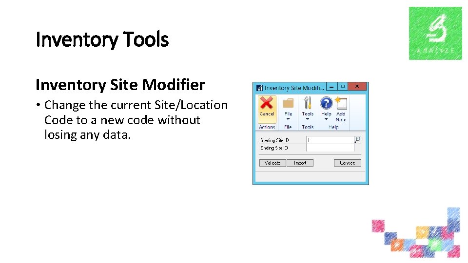 Inventory Tools Inventory Site Modifier • Change the current Site/Location Code to a new