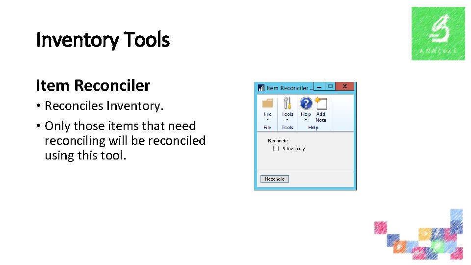 Inventory Tools Item Reconciler • Reconciles Inventory. • Only those items that need reconciling