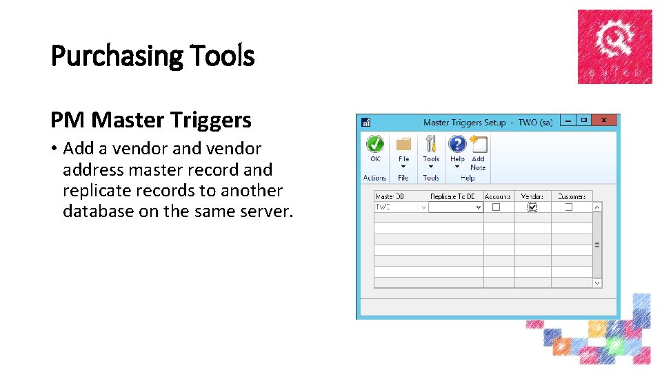 Purchasing Tools PM Master Triggers • Add a vendor and vendor address master record